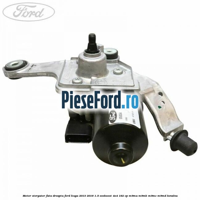 Motor stergator fata dreapta Ford Kuga 2013-2016 1.5 EcoBoost 4x4 182 cp Motor stergator fata dreapta Ford Kuga 2013-2016 1.5 EcoBoost 4x4 182 cp M9MA, M9MB, M9MC, M9MD benzina