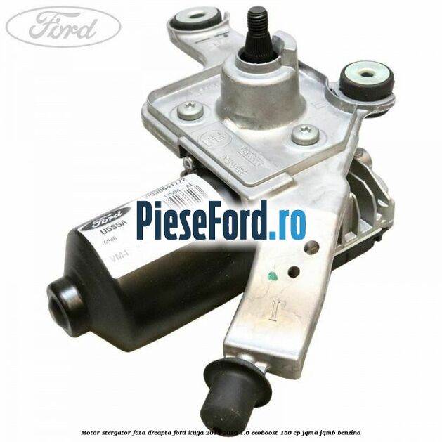 Motor stergator fata dreapta Ford Kuga 2013-2016 1.6 EcoBoost 150 cp Motor stergator fata dreapta Ford Kuga 2013-2016 1.6 EcoBoost 150 cp JQMA, JQMB benzina