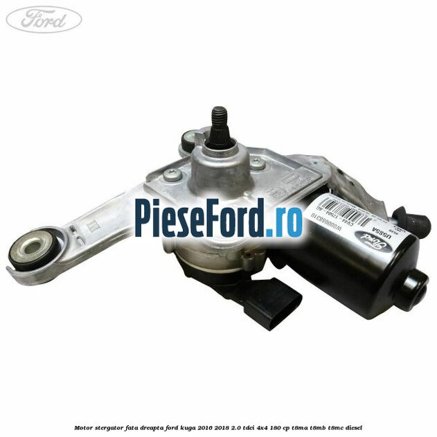 Motor stergator fata dreapta Ford Kuga 2016-2018 2.0 TDCi 4x4 180 cp T8MA, T8MB, T8MC diesel