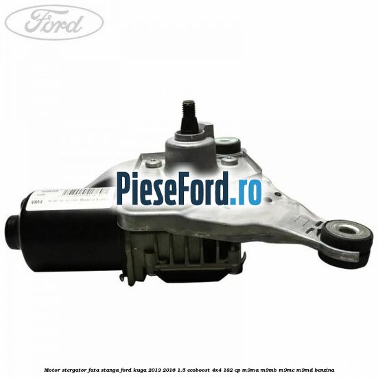 Motor stergator fata stanga Ford Kuga 2013-2016 1.5 EcoBoost 4x4 182 cp M9MA, M9MB, M9MC, M9MD benzina