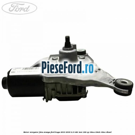Motor stergator fata stanga Ford Kuga 2013-2016 2.0 TDCi 4x4 180 cp T8MA, T8MB, T8MC diesel