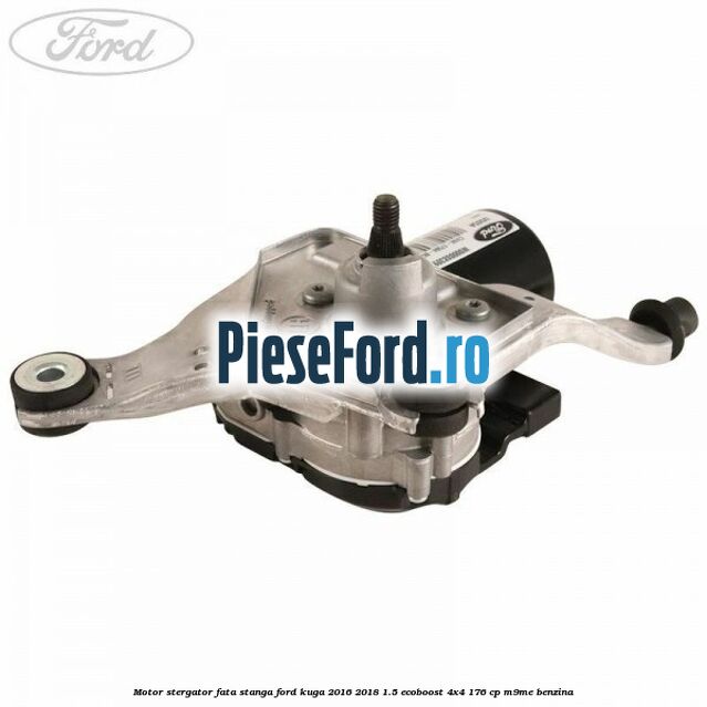 Motor stergator fata stanga Ford Kuga 2016-2018 1.5 EcoBoost 4x4 176 cp M9ME benzina
