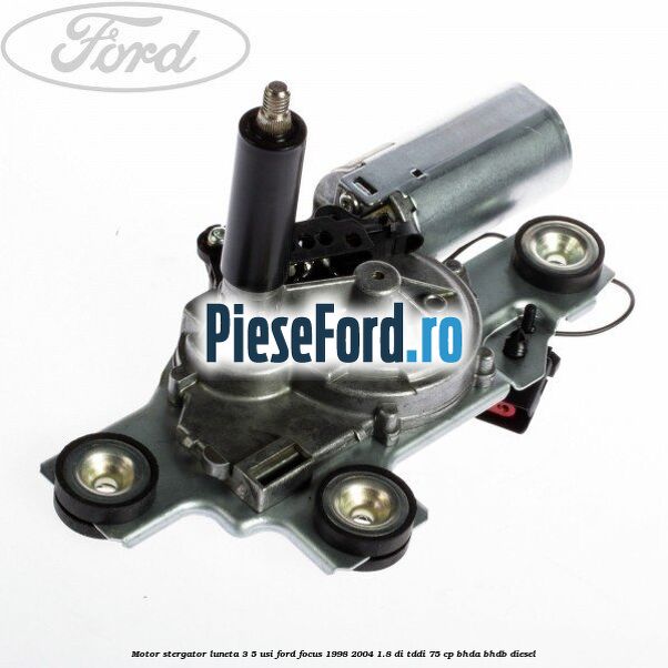 Motor stergator luneta 3/5 usi Ford Focus 1998-2004 1.8 DI/TDDi 75 cp BHDA, BHDB diesel