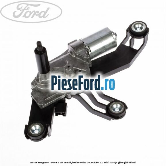 Motor stergator luneta 5 usi combi Ford Mondeo 2000-2007 2.2 TDCi 155 cp QJBA, QJBB diesel