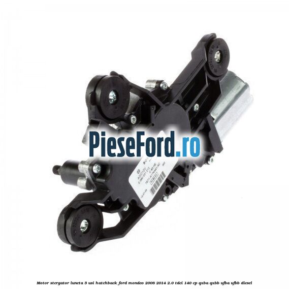 Motor stergator luneta 5 usi hatchback Ford Mondeo 2008-2014 2.0 TDCi 140 cp QXBA, QXBB, UFBA, UFBB diesel