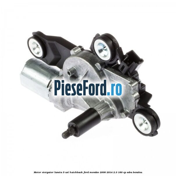 Motor stergator luneta 5 usi hatchback Ford Mondeo 2008-2014 2.3 160 cp SEBA benzina