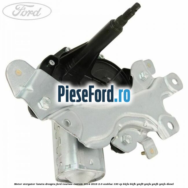 Motor stergator luneta dreapta Ford Tourneo Custom 2014-2018 2.0 EcoBlue 130 cp Motor stergator luneta dreapta Ford Tourneo Custom 2014-2018 2.0 EcoBlue 130 cp BKFA, BKFB, YMF6, YMFA, YMFB, YMFS diesel