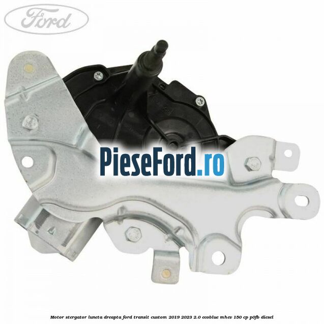 Motor stergator luneta dreapta Ford Transit Custom 2019-2023 2.0 EcoBlue mHEV 150 cp P0FB diesel