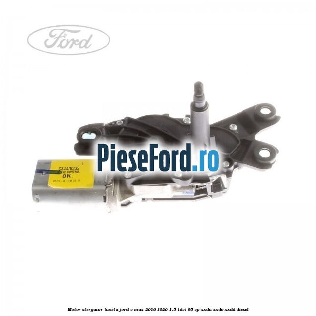 Motor stergator luneta Ford C-Max 2016-2020 1.5 TDCi 95 cp XXDA, XXDC, XXDD diesel
