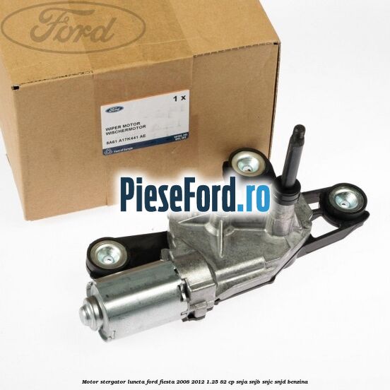 Motor stergator luneta Ford Fiesta 2008-2012 1.25 82 cp Motor stergator luneta Ford Fiesta 2008-2012 1.25 82 cp SNJA, SNJB, SNJC, SNJD benzina