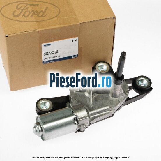 Motor stergator luneta Ford Fiesta 2008-2012 1.4 97 cp Motor stergator luneta Ford Fiesta 2008-2012 1.4 97 cp RTJA, RTJB, SPJA, SPJC, SPJE benzina