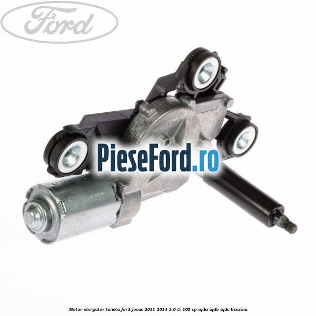 Motor stergator luneta Ford Focus 2011-2014 1.6 Ti 105 cp IQDA, IQDB, IQDC benzina