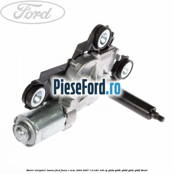 Motor stergator luneta Ford Focus C-Max 2003-2007 1.6 TDCi 109 cp Motor stergator luneta Ford Focus C-Max 2003-2007 1.6 TDCi 109 cp G8DA, G8DB, G8DD, G8DE, G8DF diesel