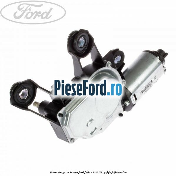 Motor stergator luneta Ford Fusion 1.25 75 cp FUJA, FUJB benzina