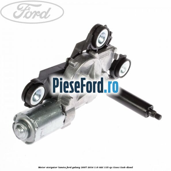 Motor stergator luneta Ford Galaxy 2007-2014 1.6 TDCi 115 cp T1WA, T1WB diesel