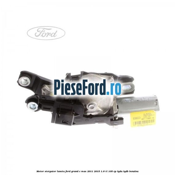 Motor stergator luneta Ford Grand C-Max 2011-2015 1.6 Ti 105 cp IQDA, IQDB benzina