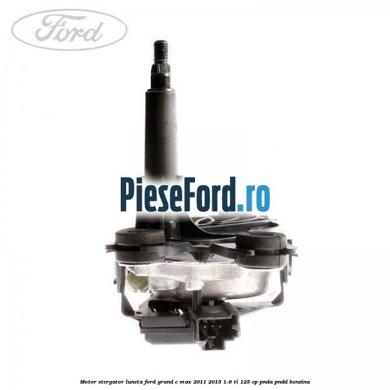 Motor stergator luneta Ford Grand C-Max 2011-2015 1.6 Ti 125 cp PNDA, PNDD benzina