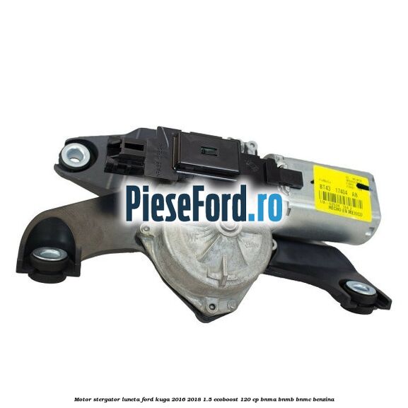 Motor stergator luneta Ford Kuga 2016-2018 1.5 EcoBoost 120 cp BNMA, BNMB, BNMC benzina
