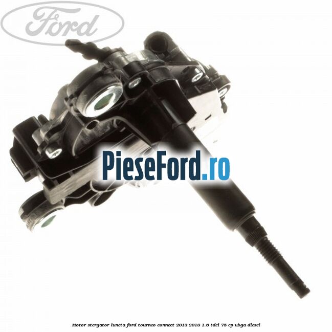 Motor stergator luneta Ford Tourneo Connect 2013-2018 1.6 TDCi 75 cp UBGA diesel