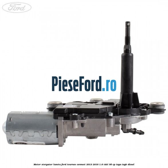 Motor stergator luneta Ford Tourneo Connect 2013-2018 1.6 TDCi 95 cp Motor stergator luneta Ford Tourneo Connect 2013-2018 1.6 TDCi 95 cp TZGA, TZGB diesel