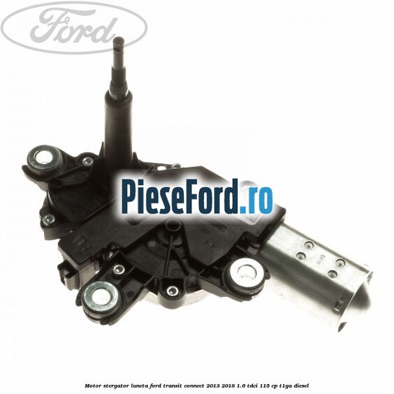 Motor stergator luneta Ford Transit Connect 2013-2018 1.6 TDCi 115 cp T1GA diesel