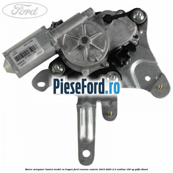 Motor stergator luneta model cu hayon Ford Tourneo Custom 2019-2023 2.0 EcoBlue 150 cp P0FA diesel