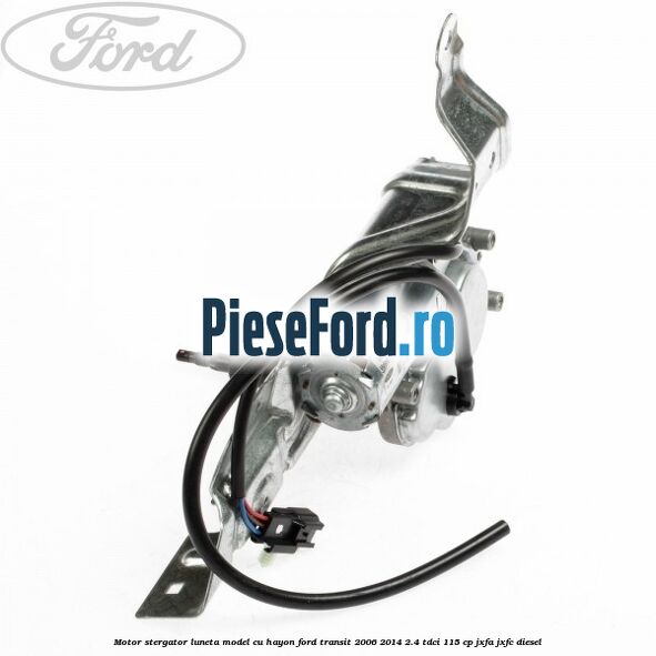 Motor stergator luneta model cu hayon Ford Transit 2006-2014 2.4 TDCi 115 cp JXFA, JXFC diesel