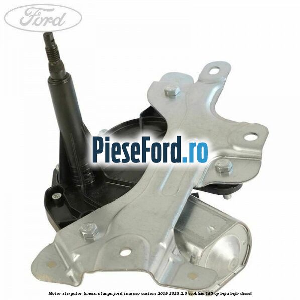 Motor stergator luneta stanga Ford Tourneo Custom 2019-2023 2.0 EcoBlue 185 cp BCFA, BCFB diesel