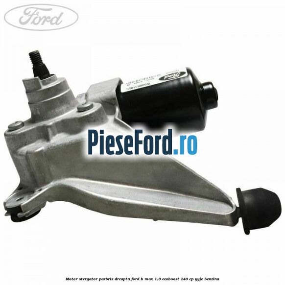 Motor stergator parbriz dreapta Ford B-Max 1.0 EcoBoost 140 cp YYJC benzina