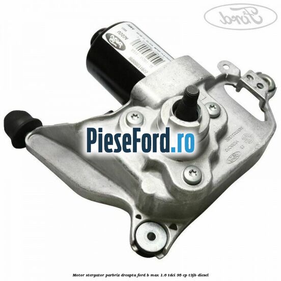 Motor stergator parbriz dreapta Ford B-Max 1.6 TDCi 95 cp T3JB diesel