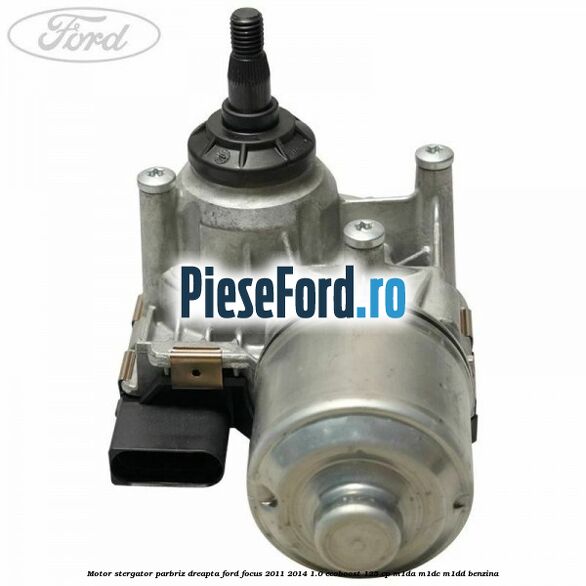 Motor stergator parbriz dreapta Ford Focus 2011-2014 1.0 EcoBoost 125 cp M1DA, M1DC, M1DD benzina