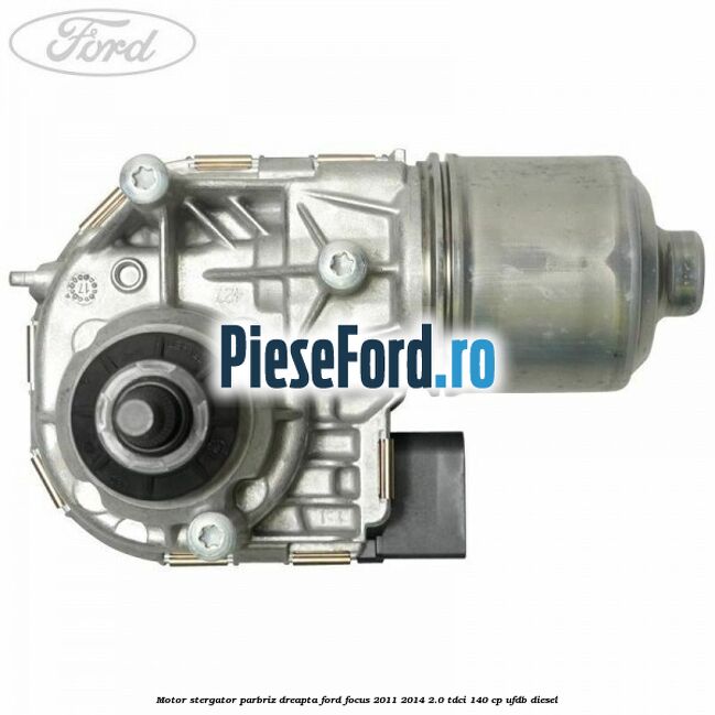 Motor stergator parbriz dreapta Ford Focus 2011-2014 2.0 TDCi 140 cp UFDB diesel