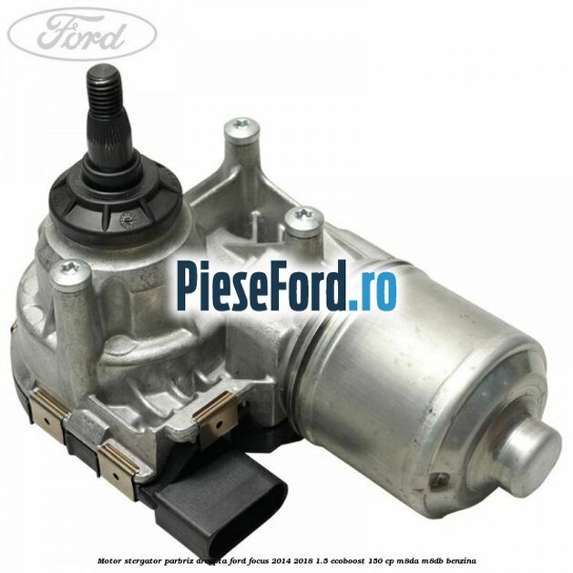 Motor stergator parbriz dreapta Ford Focus 2014-2018 1.5 EcoBoost 150 cp Motor stergator parbriz dreapta Ford Focus 2014-2018 1.5 EcoBoost 150 cp M8DA, M8DB benzina