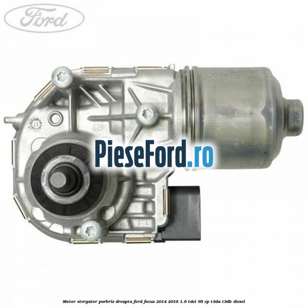 Motor stergator parbriz dreapta Ford Focus 2014-2018 1.6 TDCi 95 cp T3DA, T3DB diesel