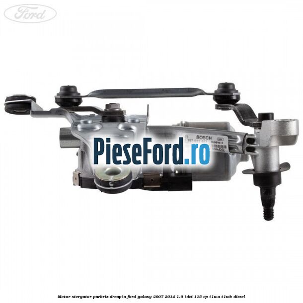Motor stergator parbriz dreapta Ford Galaxy 2007-2014 1.6 TDCi 115 cp T1WA, T1WB diesel
