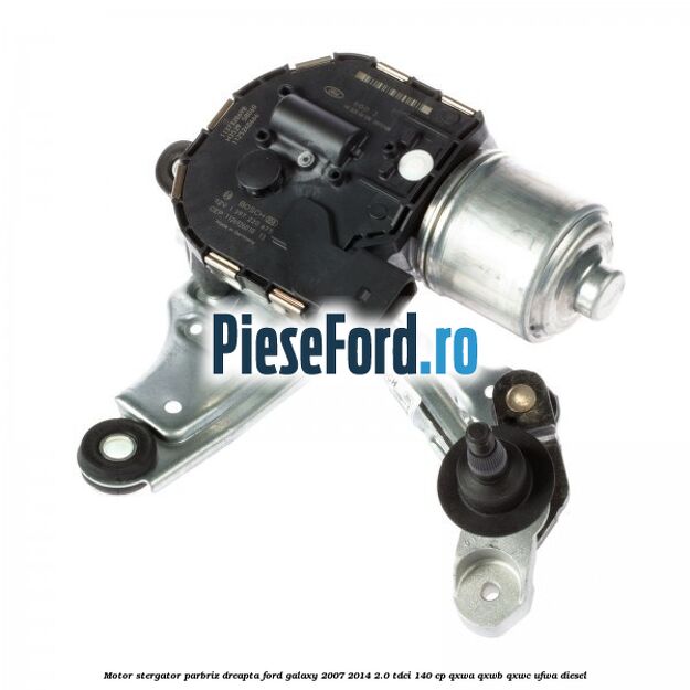 Motor stergator parbriz dreapta Ford Galaxy 2007-2014 2.0 TDCi 140 cp Motor stergator parbriz dreapta Ford Galaxy 2007-2014 2.0 TDCi 140 cp QXWA, QXWB, QXWC, UFWA diesel