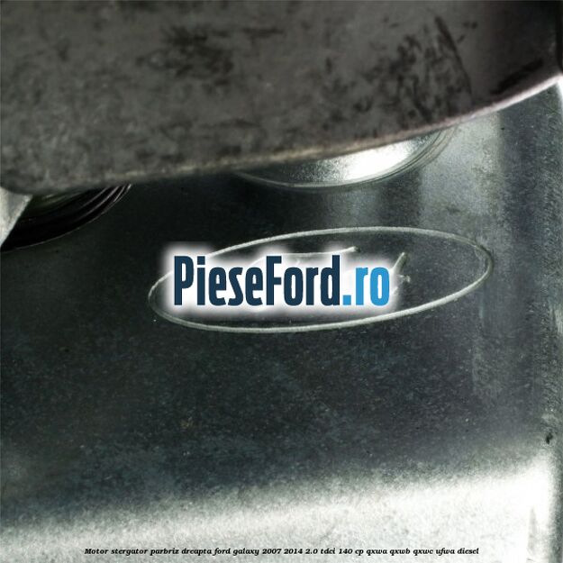 Motor stergator parbriz dreapta Ford Galaxy 2007-2014 2.0 TDCi 140 cp Motor stergator parbriz dreapta Ford Galaxy 2007-2014 2.0 TDCi 140 cp QXWA, QXWB, QXWC, UFWA diesel