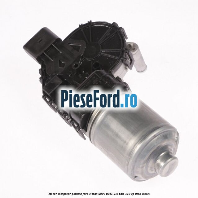 Motor stergator parbriz Ford C-Max 2007-2011 2.0 TDCi 110 cp IXDA diesel