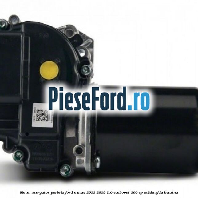 Motor stergator parbriz Ford C-Max 2011-2015 1.0 EcoBoost 100 cp M2DA, SFDA benzina