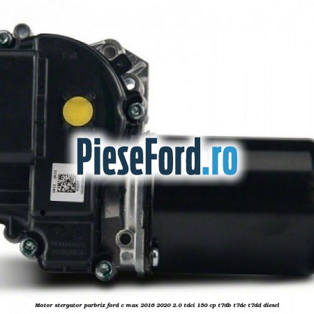 Motor stergator parbriz Ford C-Max 2016-2020 2.0 TDCi 150 cp T7DB, T7DC, T7DD diesel