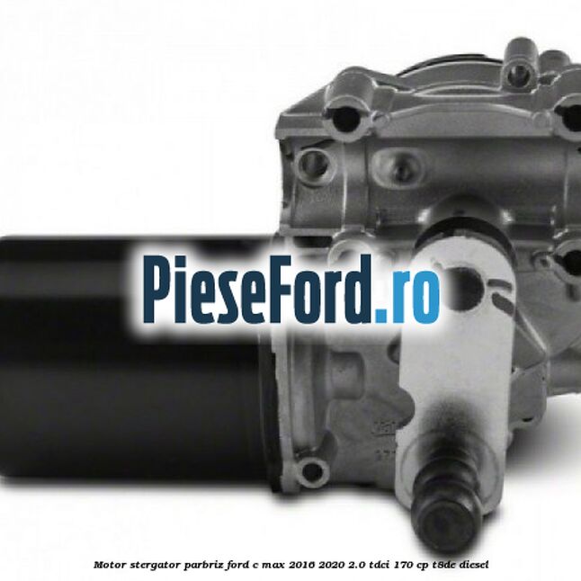 Motor stergator parbriz Ford C-Max 2016-2020 2.0 TDCi 170 cp T8DE diesel