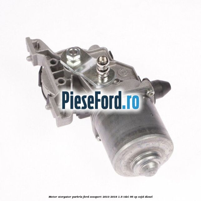 Motor stergator parbriz Ford EcoSport 2013-2018 1.5 TDCi 95 cp XVJD diesel