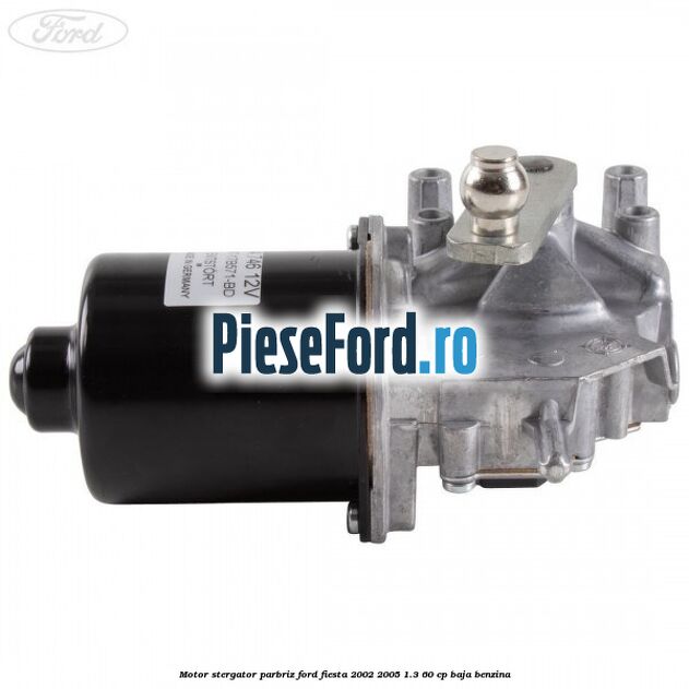 Motor stergator parbriz Ford Fiesta 2002-2005 1.3 60 cp Motor stergator parbriz Ford Fiesta 2002-2005 1.3 60 cp BAJA benzina