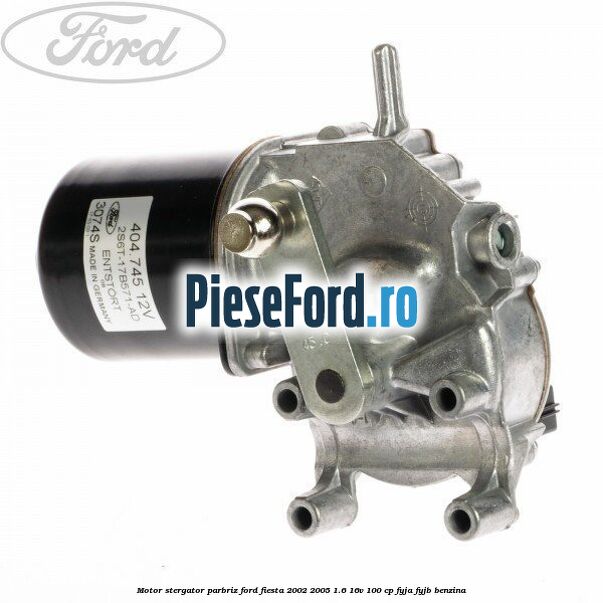 Motor stergator parbriz Ford Fiesta 2002-2005 1.6 16V 100 cp FYJA, FYJB benzina