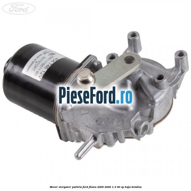 Motor stergator parbriz Ford Fiesta 2005-2008 1.3 60 cp BAJA benzina