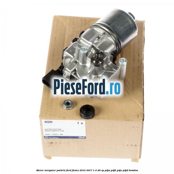 Motor stergator parbriz Ford Fiesta 2013-2017 1.0 80 cp Motor stergator parbriz Ford Fiesta 2013-2017 1.0 80 cp P4JA, P4JB, P4JC, P4JD benzina