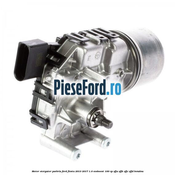 Motor stergator parbriz Ford Fiesta 2013-2017 1.0 EcoBoost 100 cp SFJA, SFJB, SFJC, SFJD benzina