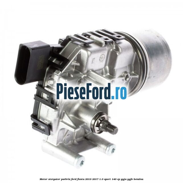 Motor stergator parbriz Ford Fiesta 2013-2017 1.0 Sport 140 cp YYJA, YYJB benzina