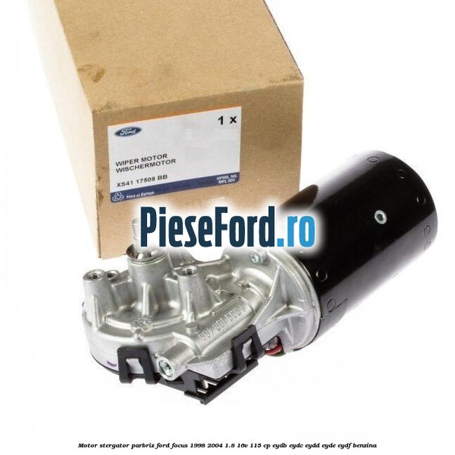 Motor stergator parbriz Ford Focus 1998-2004 1.8 16V 115 cp EYDB, EYDC, EYDD, EYDE, EYDF benzina