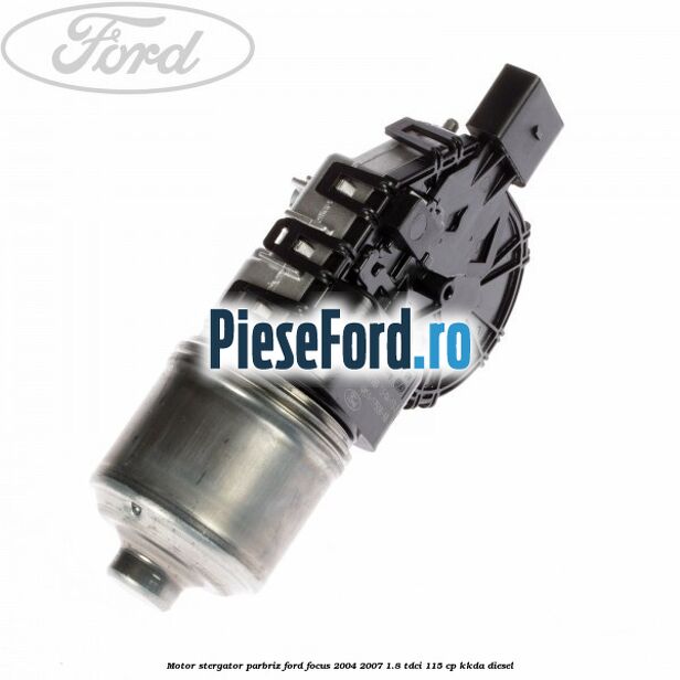 Motor stergator parbriz Ford Focus 2004-2007 1.8 TDCi 115 cp KKDA diesel